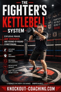 Paperback The Fighter's Kettlebell System: Explosive Power. Iron Grip. Championship Conditioning. Book