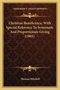Paperback Christian Beneficence, With Special Reference To Systematic And Proportionate Giving (1905) Book