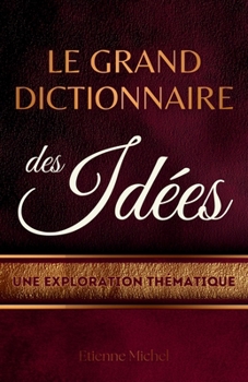 Paperback Le Grand Dictionnaire des Idées: Une exploration thématique [French] Book