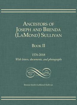 Hardcover Ancestors of Joseph and Brenda (LaMond) Sullivan Book II: 1576-2018 With letters, documents, and photographs Book