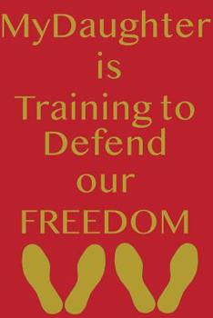 Paperback My Daughter Is Training to Defend Our Freedom Book