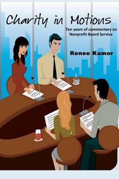 Paperback Charity in Motions: Ten Years of Commentary on Nonprofit Board Service Book