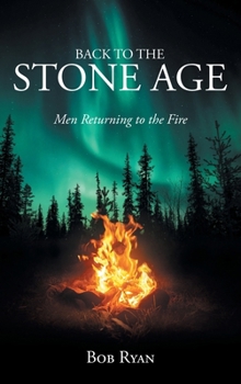 Hardcover Back to the Stone Age: Men Returning to the Fire Book