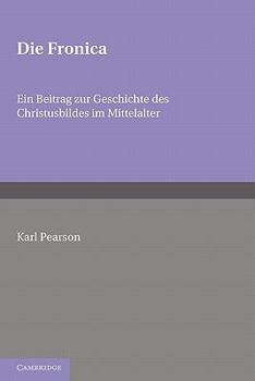 Paperback Die Fronica: Ein Beitrag Zur Geschichte Des Christusbildes Im Mittelalter Book