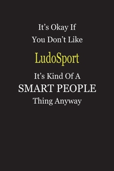 It's Okay If You Don't Like LudoSport It's Kind Of A Smart People Thing Anyway: Blank Lined Notebook Journal Gift Idea