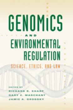 Genomics and Environmental Regulation: Ethical, Legal, and Policy Issues