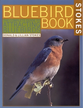 Paperback The Bluebird Book: The Complete Guide to Attracting Bluebirds Book