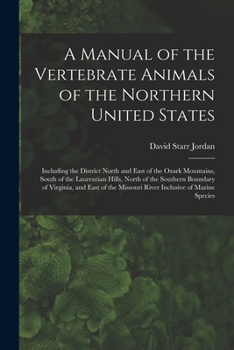 Paperback A Manual of the Vertebrate Animals of the Northern United States: Including the District North and East of the Ozark Mountains, South of the Laurentia Book