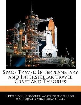 Space Travel : Interplanetary and Interstellar Travel Craft and Theories