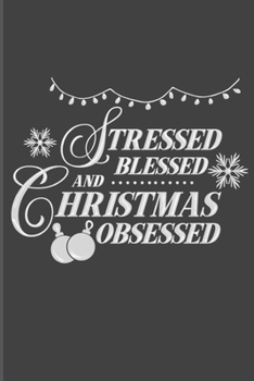 Stressed Blessed And Christmas Obsessed: Christmas Blank Journal, Christmas Writing Notebook, Christmas Notebook, Novelty Gift Notebook, 6x9 Notebook, 110 Pages, Black Cover