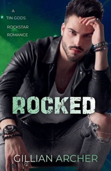 Rocked: A Tin Gods Rock Star Romance (Tin Gods Rock Stars) - Book #1 of the Tin Gods Rock Stars