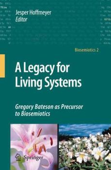 Paperback A Legacy for Living Systems: Gregory Bateson as Precursor to Biosemiotics Book