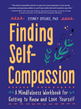 Misc. Finding Self-Compassion: A Mindfulness Workbook for Getting to Know and Love Yourself Book