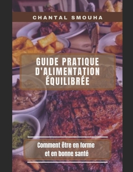 Paperback Guide Pratique d'Alimentation ?quilibr?e: Comment ?tre en forme et en bonne sant? [French] Book