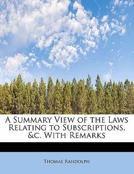 A Summary View of the Laws Relating to Subscriptions, and C with Remarks