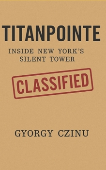 TITANPOINTE: Inside New York’s Silent Tower (Hidden Truths: Government Secrets & Conspiracies)
