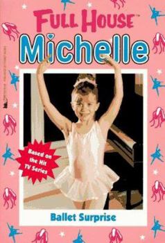 Ballet Surprise (Full House: Michelle, #6) - Book #6 of the Full House: Michelle