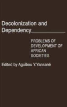 Decolonization and Dependency: Problems of Development of African Societies (Contributions in Afro-American and African Studies)