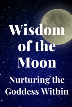 Paperback Wisdom of the Moon: Nurturing the Goddess Within Book