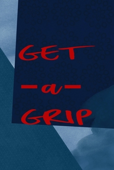 Get A Grip: All Purpose 6x9 Blank Lined Notebook Journal Way Better Than A Card Trendy Unique Gift Blue Square Physical Therapy