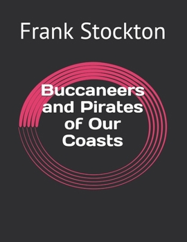 Buccaneers and Pirates of Our Coasts