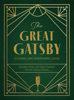 Hardcover The Great Gatsby Cooking and Entertaining Guide: Decadent Dishes and Classic Cocktails from the Roaring Twenties Book