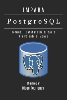 IMPARA PostgreSQL: Domina il Database Relazionale Più Potente al Mondo (Data Extreme Italia) (Italian Edition)
