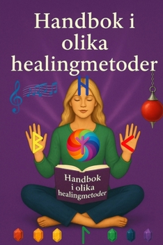 Handbok i olika healingmetoder (Swedish Edition)