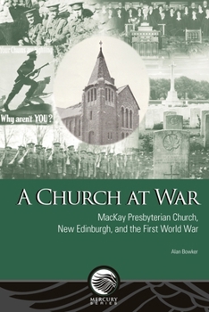 Paperback A Church at War: MacKay Presbyterian Church, New Edinburgh, and the First World War Book