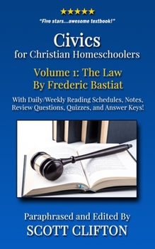 Paperback Civics for Christian Homeschoolers - Volume 1: The Law by Frederic Bastiat Book