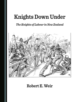 Paperback Knights Down Under: The Knights of Labour in New Zealand Book