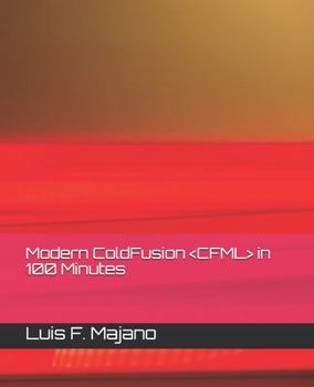 Paperback Modern ColdFusion (CFML) in 100 Minutes: Modernize or Die (TM) Book