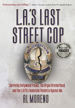 Hardcover L.A.'s Last Street Cop: Surviving Hollywood Freaks, the Aryan Brotherhood, and the L.A.P.D.'s Homicidal Vendetta Against Me Book