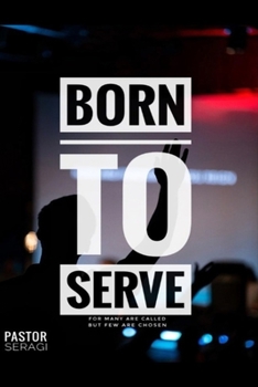 Paperback Born To Serve: For Many Are Called But Few Are Chosen Book