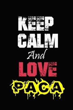 Paperback Keep Calm And Love Paca: Funny lined Notebook/Journal 100 pages (6" X 9") Gift For Christmas Or Birthday Book