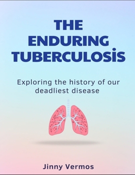 Paperback The Enduring Tuberculosis: Exploring The History Of Our Deadliest Disease Book