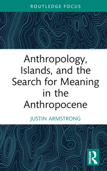 Hardcover Anthropology, Islands, and the Search for Meaning in the Anthropocene Book