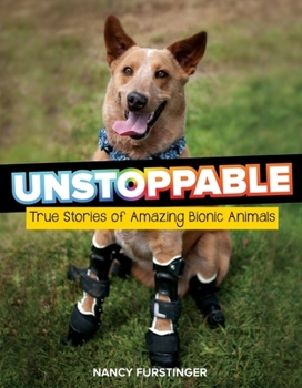 Paperback Unstoppable: True Stories of Amazing Bionic Animals Book
