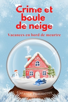 Paperback Crime et boule de neige: Vacances en bord de meurtre [French] Book