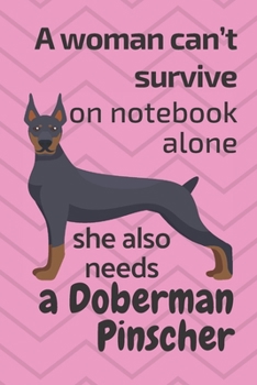 Paperback A woman can't survive on notebook alone she also needs a Doberman Pinscher: For Doberman Pinscher Dog Fans Book