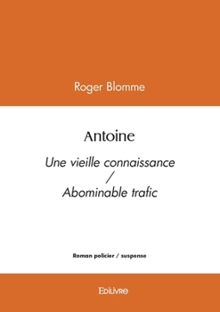 Paperback Antoine: Une vieille connaissance / Abominable trafic [French] Book