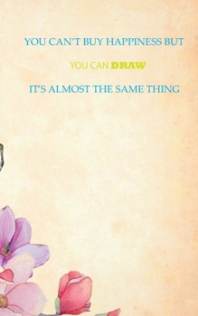 Paperback You Can't Buy Happiness But You Can Draw It's Almost the Same Thing: Sketchbook 120 Pages Book