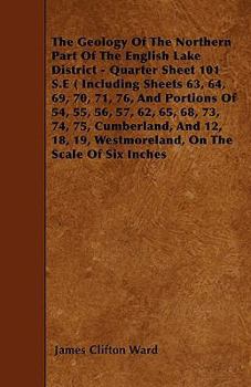 Paperback The Geology Of The Northern Part Of The English Lake District - Quarter Sheet 101 S.E ( Including Sheets 63, 64, 69, 70, 71, 76, And Portions Of 54, 5 Book