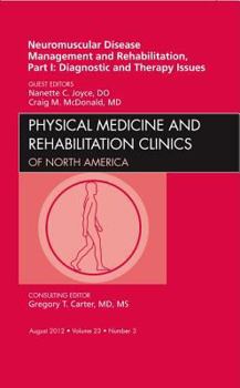 Hardcover Neuromuscular Disease Management and Rehabilitation, Part I: Diagnostic and Therapy Issues, an Issue of Physical Medicine and Rehabilitation Clinics: Book