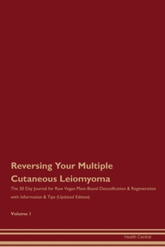 Paperback Reversing Your Multiple Cutaneous Leiomyoma: The 30 Day Journal for Raw Vegan Plant-Based Detoxification & Regeneration with Information & Tips (Updat Book