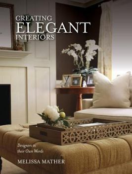 Hardcover Creating Elegant Interiors: Designers in Their Own Words Book