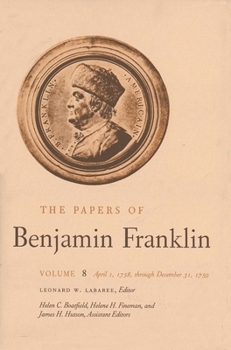 Hardcover The Papers of Benjamin Franklin, Vol. 8: Volume 8: April 1, 1758 Through December 31, 1759 Book