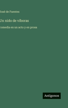 Hardcover Un nido de víboras: comedia en un acto y en prosa [Spanish] Book