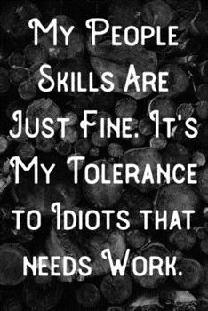 My people skills are just fine. It's My Tolerance to Idiots that needs Work.: Lined Notebook/Journal