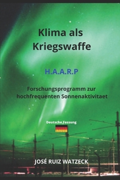 Klima als Kriegswaffe H.A.A.R.P: Forschungsprogramm zur hochfrequenten Sonnenaktivitaet